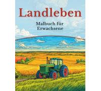 Landleben - Malbuch für Erwachsene: 50 Motive aus Natur, Dorfleben und ländlichem Alltag (Mein Ausmalbuch Deutschland - Landschaften, Tiere & Traditionen)