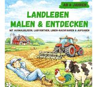 Landleben - Malen & Entdecken ab 6 Jahren: Mit Ausmalbildern, Labyrinthen, Linien-Nachfahren & Aufgaben