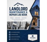 Landlord Maintenance & Repair Log Book: Keep Organized, Save Time, and Protect Your Property Investment - 120 Pages," 8.5 x 11"