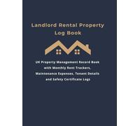 Landlord Rental Property Log Book: UK Property Management Record Book with Monthly Rent Trackers, Maintenance Expenses, Tenant Details and Safety Certificate Logs