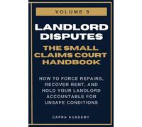 Landlord Repair & Habitability: The Complete Small Claims Court Handbook - How to Force Repairs, Recover Rent, and Hold Your Landlord Accountable for ... and Collecting Your Money in Small C)