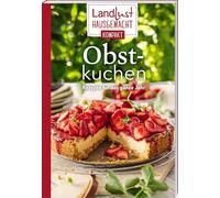 Landlust Hausgemacht: Obstkuchen: Rezepte für das ganze Jahr. Band 1 der Kompakt-Reihe mit den besten Landlust-Rezepten für Klassiker & neue Backideen. Blechkuchen, Muffins, Pies, no-bake Kuchen & Co