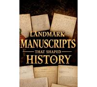 Landmark Manuscripts that Shaped History, Science, Art and Power: From The Collection of the Karpeles Manuscript Library, the Largest Private Collection of Historical Manuscripts in the World