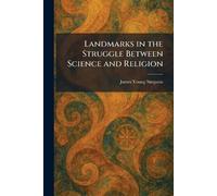 Landmarks in the Struggle Between Science and Religion