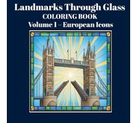 Landmarks Through Glass Coloring Book: Volume 1 - European Icons: Famous Landmarks in Stained Glass Coloring Book for Teens & Grown-Ups