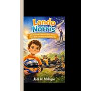 LANDO NORRIS: A Motivational Children’s Story About Hard Work, Learning, and Dreaming Big.