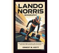 LANDO NORRIS BIOGRAPHY: From Karting Prodigy to Formula 1 Star: The Journey of a British Racer Who Redefined Speed and Precision