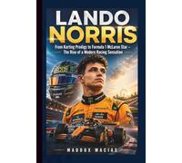 LANDO NORRIS: From Karting Prodigy to Formula 1 McLaren Star - The Rise of a Modern Racing Sensation