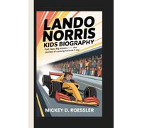 LANDO NORRIS KIDS BIOGRAPHY: Fast Laps, Big Dreams - The Journey of a Young Formula 1 Star