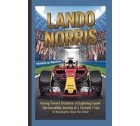 LANDO NORRIS: Racing Toward Greatness at Lightning Speed - The Incredible Journey of a Formula 1 Star (A Biography Book for Kids)