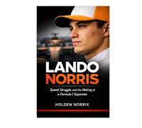 Lando Norris: Speed, Struggle, And The Making Of A Formula 1 Superstar