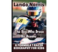 LANDO NORRIS: The Boy Who Drove His Dreams - A Formula 1 Racer Biography for Kids