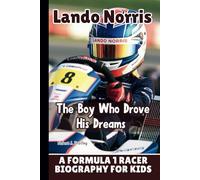 LANDO NORRIS: The Boy Who Drove His Dreams - A Formula 1 Racer Biography for Kids