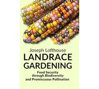 Landrace Gardening: Food Security through Biodiversity and Promiscuous Pollination