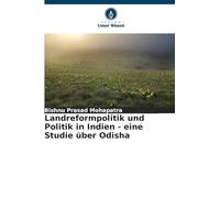 Landreformpolitik und Politik in Indien - eine Studie über Odisha