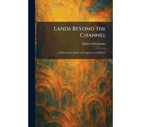 Lands Beyond the Channel: An Elementary Study in Geography and History