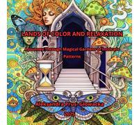 LANDS OF COLOR AND RELAXATION: A Journey Through Magical Gardens of Intricate Patterns