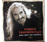 Charlie Landsborough – Still Can't Say Goodbye