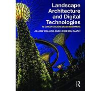 Landscape Architecture and Digital Technologies: Re-conceptualising design and making