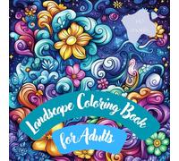 Landscape Coloring Book for Adults. 60 Breathtaking Scenes to Relieve Stress and Boost Creativity.: Mindfulness Nature Coloring Book for Adults & ... Everything Beyond the Busy Life. Best Gift.
