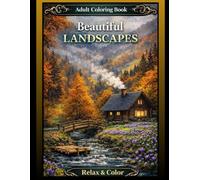 Landscape Coloring Book for Adults: Beautiful Nature Scenes, Relaxing Views, Mountains, Forests & Cities for Stress Relief: A Relaxing Coloring Book ... for Mindfulness, Creativity and Calm