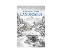 Landscape Coloring Book for Adults Detailed Nature, Winter Scenery, Cities, Lakes and Relaxing Views