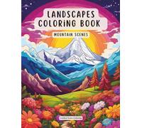 Landscape Coloring Book - Mountain Scenes: Detailed Mountain Views, Forest Trails and Scenic Nature Landscapes for Adults Who Love Challenging Coloring Designs