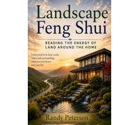Landscape Feng Shui: How Land, Roads, Water, and Terrain Shape Home Energy (Practical Feng Shui for Modern Homes)