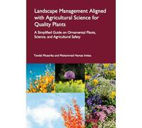 Landscape Management Aligned with Agricultural Science for Quality Plants: A Simplified Guide on Ornamental Plants, Science, and Agricultural Safety