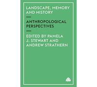 Landscape, Memory and History: Anthropological Perspectives (Anthropology, Culture and Society)