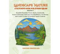 Landscape Nature Colouring Book for Stress Relief: Beautiful Mountain, Forest, Beach, Countryside Scenes & Relaxing Landscapes For Mindfulness, Art Therapy To Unwind & Spark Creativity