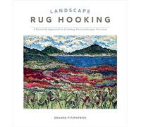 Landscape Rug Hooking: A Painterly Approach to Creating the Landscapes You Love