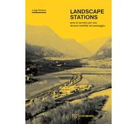 Landscape Stations. Aree di servizio per una diversa mobilità nel paesaggio (Alleli/Research)