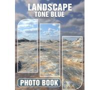Landscape Tone Blue Photo Book: Explore Stunning Scenic Views With 40 Striking Blue-Toned Images For Relaxation