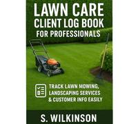 Landscapers Client Log Book: Lawn Care, Track Lawn Mowing, Landscaping Services & Customer Info Easily