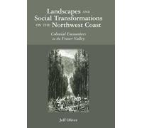 Landscapes and Social Transformations on the Northwest Coast: Colonial Encounters in the Fraser Valley (Archaeology of Colonialism in Native North America) by Jeff Oliver (2010-04-30)