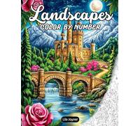 Landscapes Color by Number: Fun and Relaxing Coloring Book for Adults Mindful and Relaxation with Lakes, Flowers Fields, Mountains, Waterfalls and More