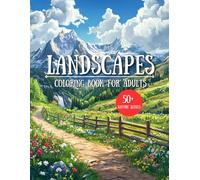 Landscapes Coloring Book for Adults: 50+ Relaxing and Stress-Relieving Nature Scenes of Beaches, Forests, and Mountains for Mindfulness and Creativity