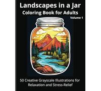 Landscapes in a Jar Coloring Book for Adults, Volume 1: 50 Creative Grayscale Illustrations for Relaxation and Stress-Relief