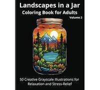 Landscapes in a Jar Coloring Book for Adults, Volume 2: 50 Creative Grayscale Illustrations for Relaxation and Stress-Relief