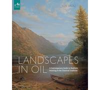 Landscapes in Oil: A Contemporary Guide to Realistic Painting in the Classical (ART)