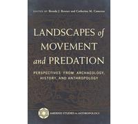 Landscapes of Movement and Predation: Perspectives from Archaeology, History, and Anthropology (Amerind Studies in Archaeology)