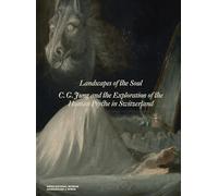 Landscapes of the Soul : C.G. Jung and the Exploration of the Human Psyche in Switzerland /anglais