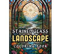 Landscapes Stained glass Coloring book: Nature-Inspired Designs for Relaxation and Creativity