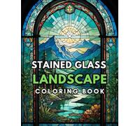 Landscapes Stained glass Coloring book: Relax and enjoy coloring beautiful stained glass patterns of nature and landscapes designed for adults to unwind