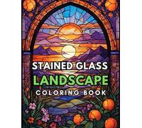 Landscapes Stained glass Coloring book: Relax and Find Peace by Coloring Simple Stained Glass Nature Designs for Tranquility and Calm