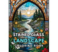 Landscapes Stained glass Coloring book: Relax and Relieve Stress by Coloring Stunning Stained Glass Nature Art for Mindfulness and Peace