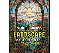 Landscapes Stained glass Coloring book: Relax and Unwind by Coloring Gorgeous Stained Glass Nature Art for Stress Relief and Calm