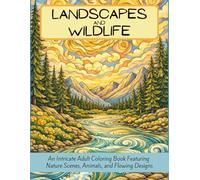 Landscapes & Wildlife: An Intricate Adult Coloring Book Featuring Nature Scenes, Animals, and Flowing Designs