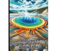 Landscapes - Yellowstone Coloring Book for Adults: Unique Yellowstone National Park Themed Coloring Pages - Detailed Images to Color for Relaxation